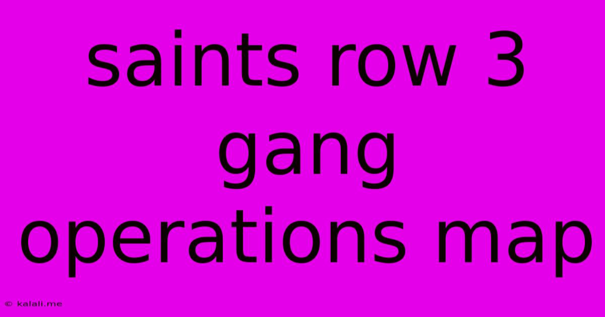 Saints Row 3 Gang Operations Map