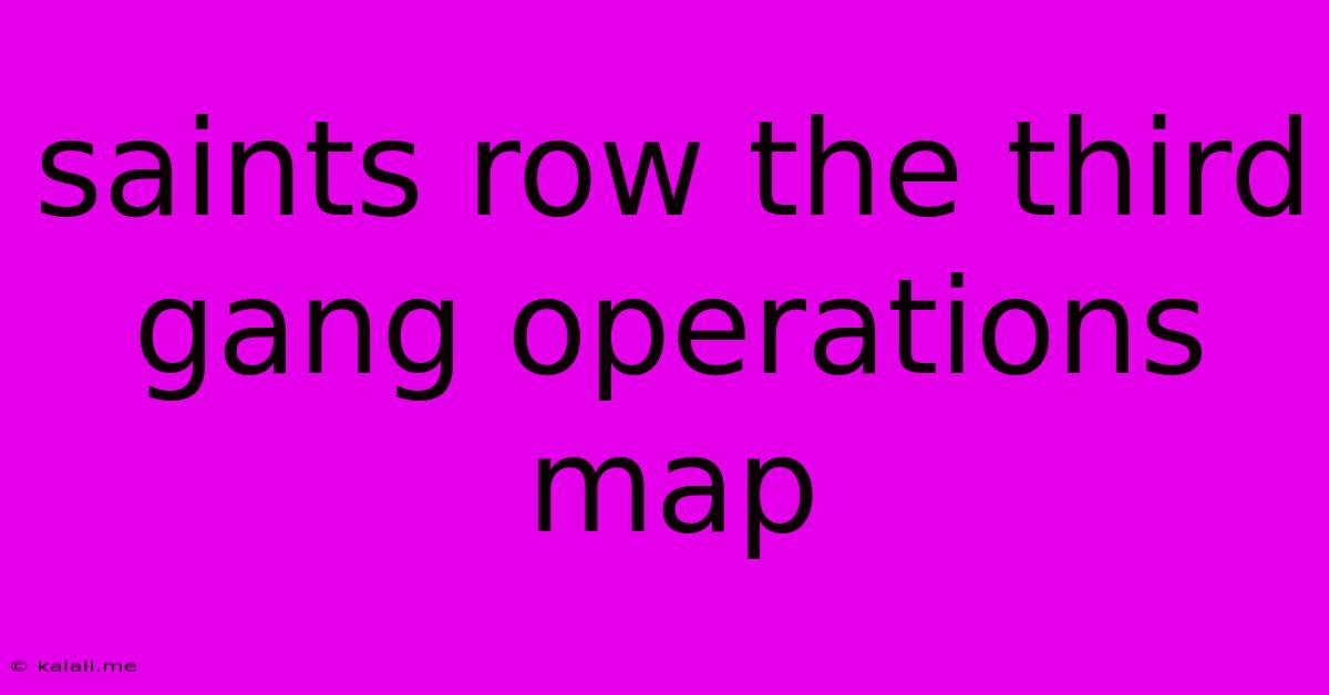 Saints Row The Third Gang Operations Map