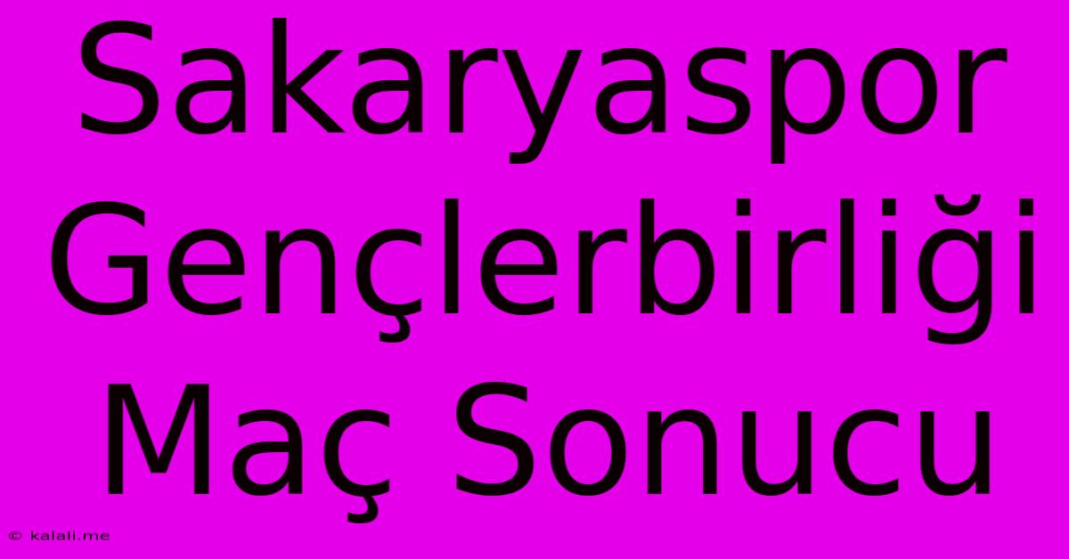 Sakaryaspor Gençlerbirliği Maç Sonucu