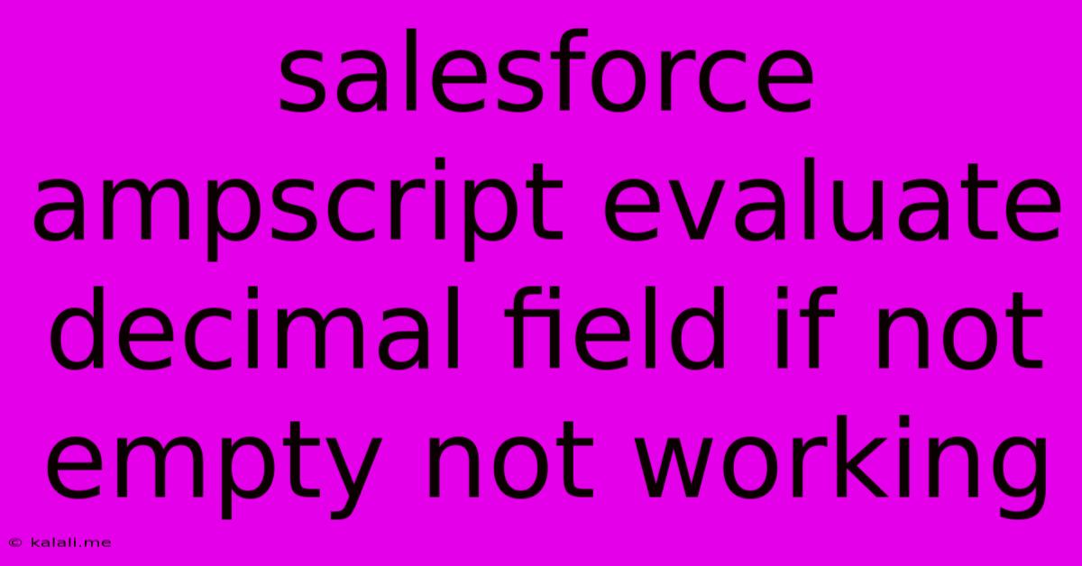 Salesforce Ampscript Evaluate Decimal Field If Not Empty Not Working