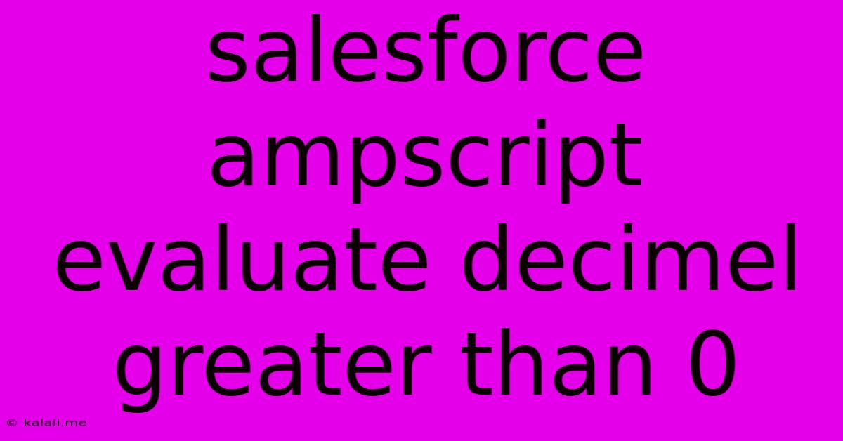 Salesforce Ampscript Evaluate Decimel Greater Than 0