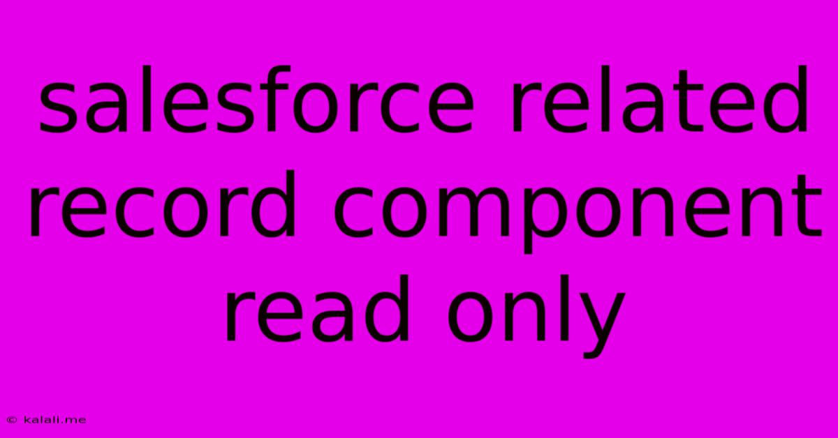 Salesforce Related Record Component Read Only