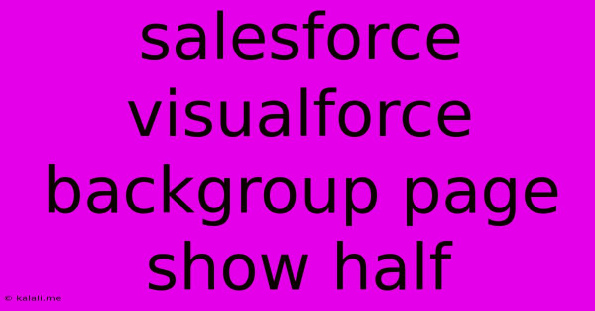 Salesforce Visualforce Backgroup Page Show Half