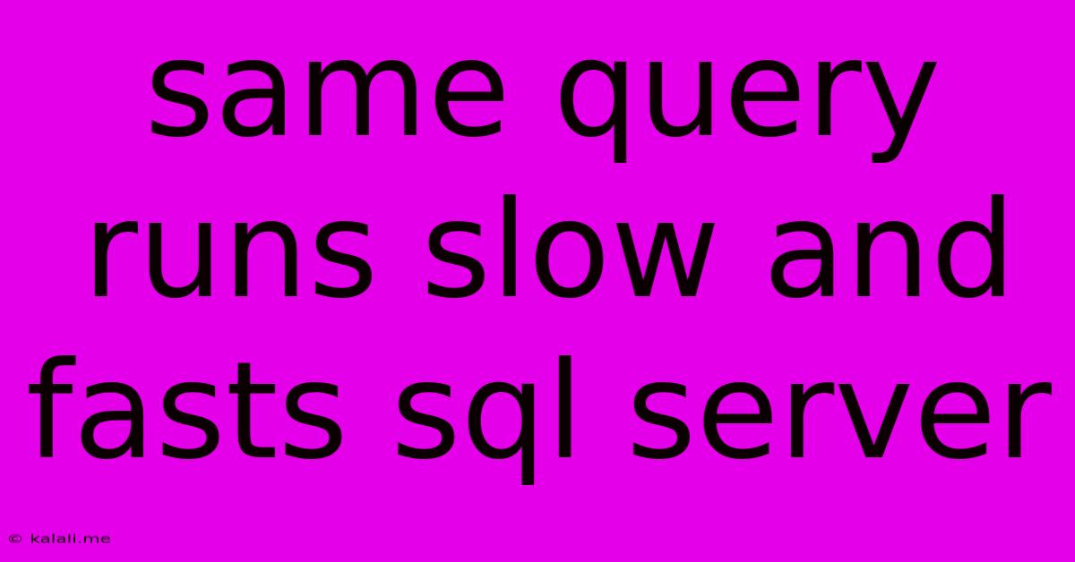 Same Query Runs Slow And Fasts Sql Server