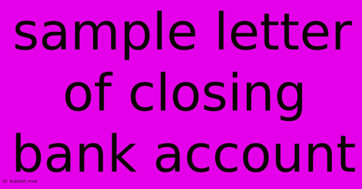 Sample Letter Of Closing Bank Account