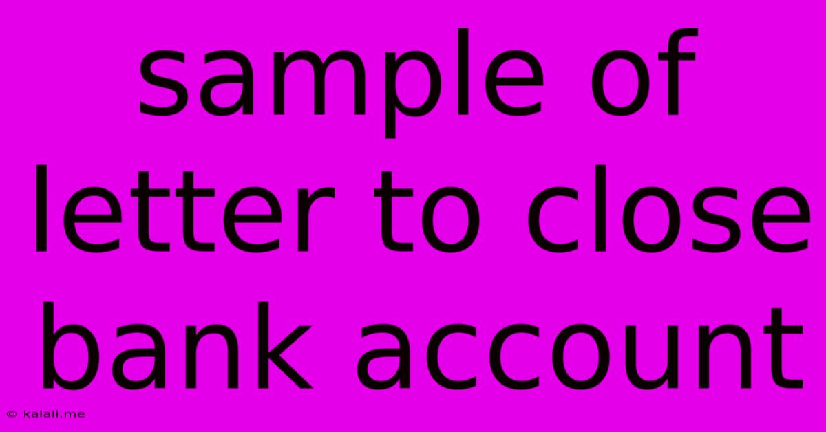 Sample Of Letter To Close Bank Account