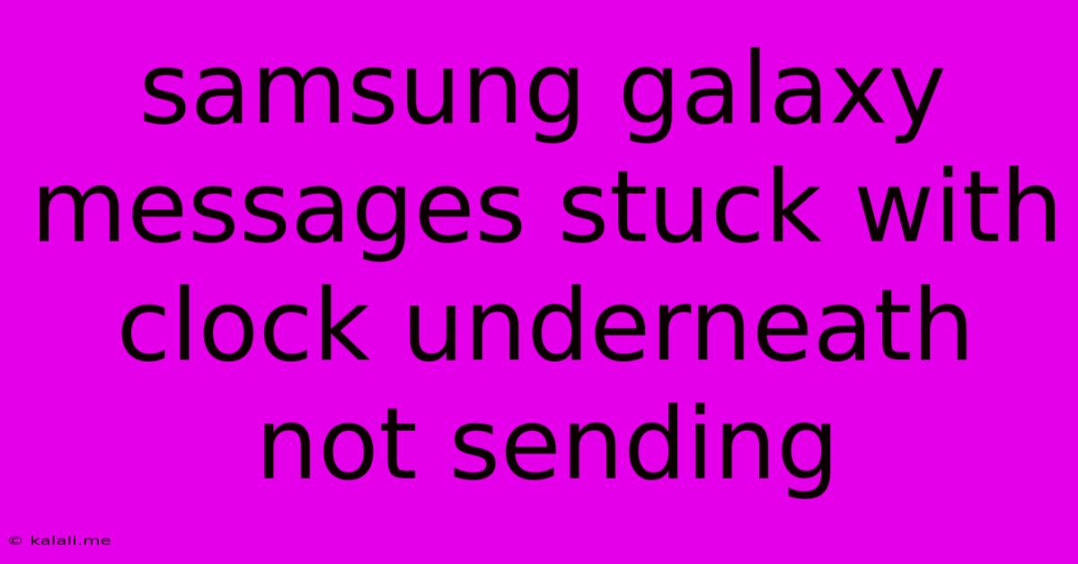 Samsung Galaxy Messages Stuck With Clock Underneath Not Sending