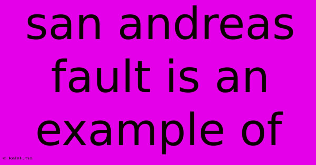 San Andreas Fault Is An Example Of