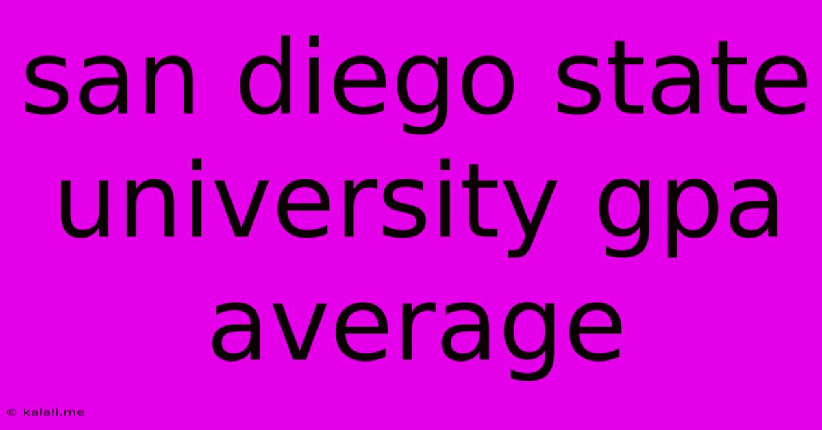 San Diego State University Gpa Average