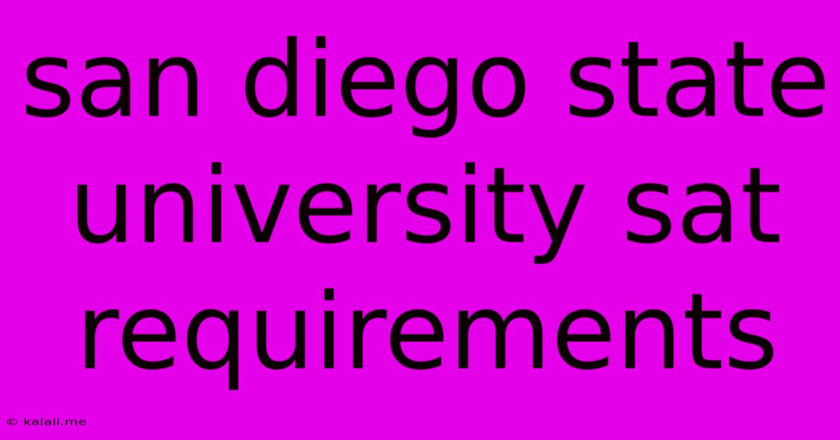 San Diego State University Sat Requirements