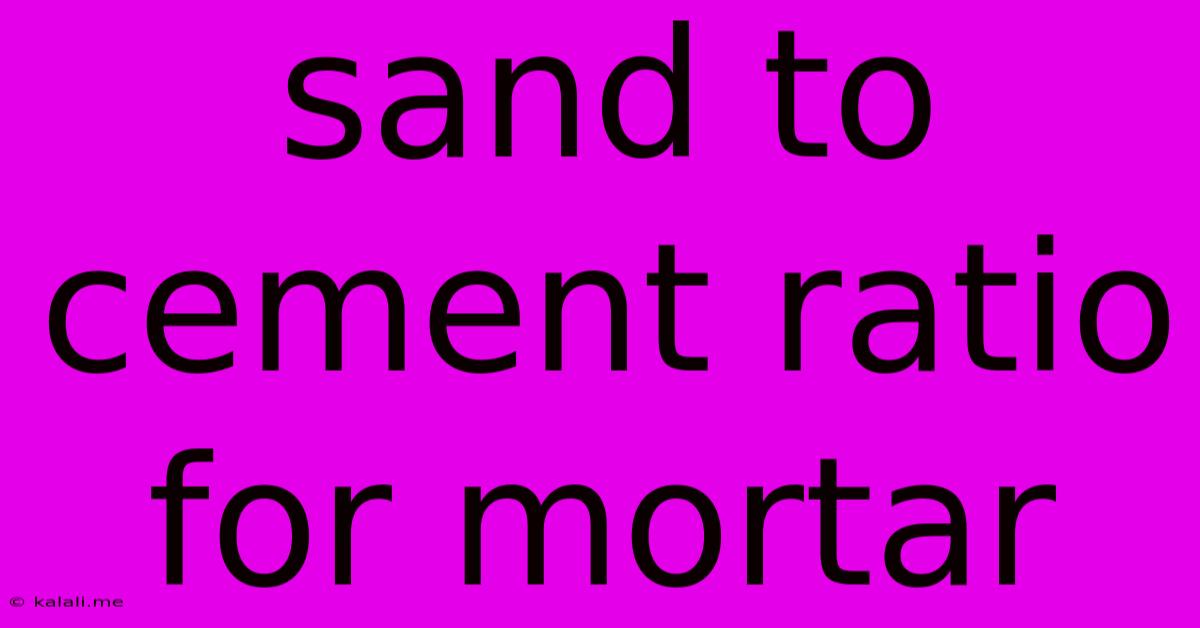 Sand To Cement Ratio For Mortar