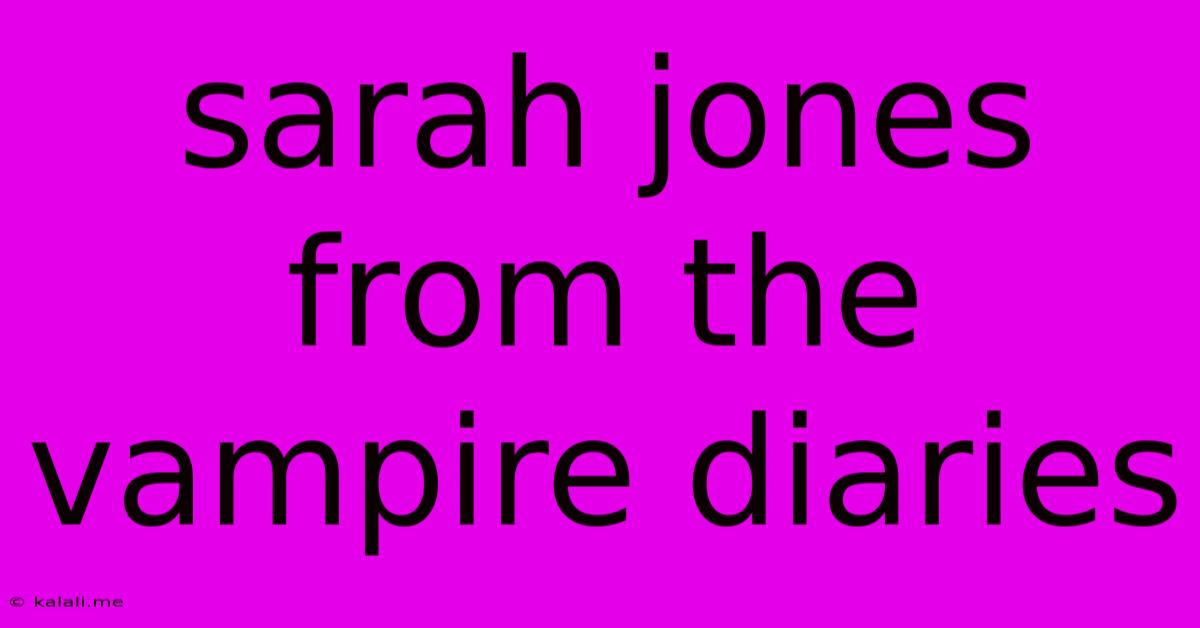 Sarah Jones From The Vampire Diaries