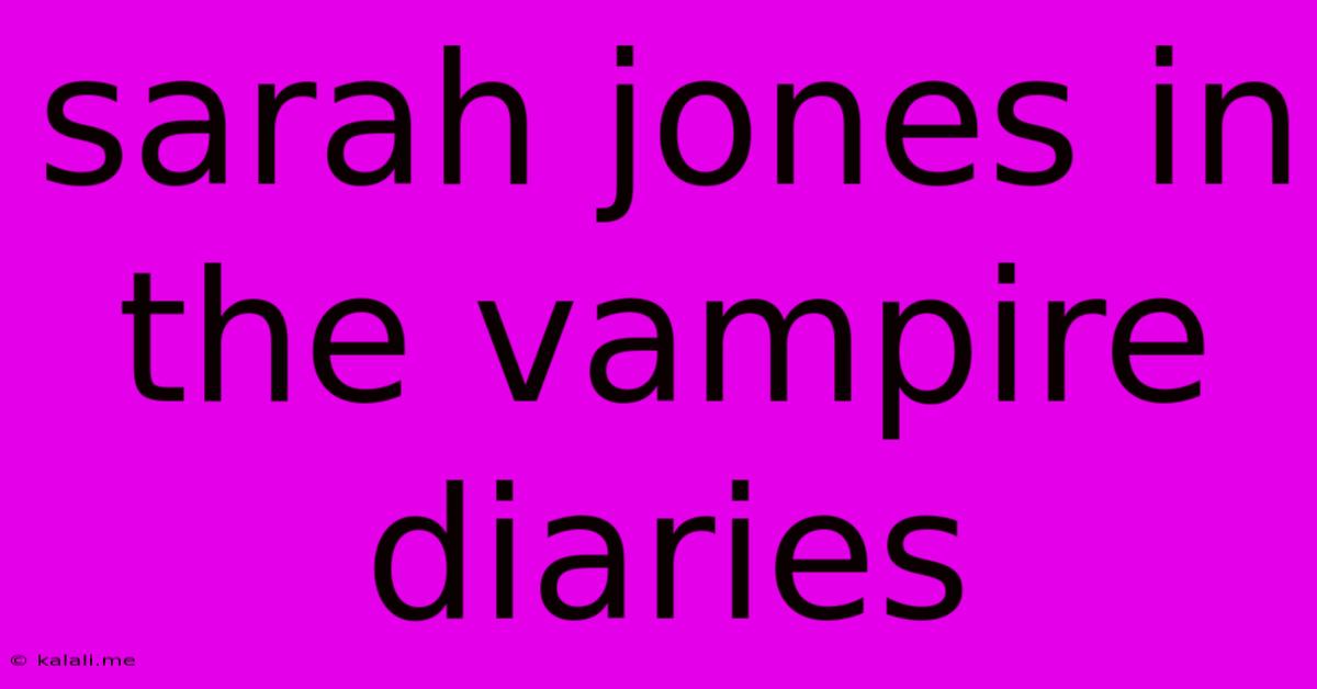 Sarah Jones In The Vampire Diaries