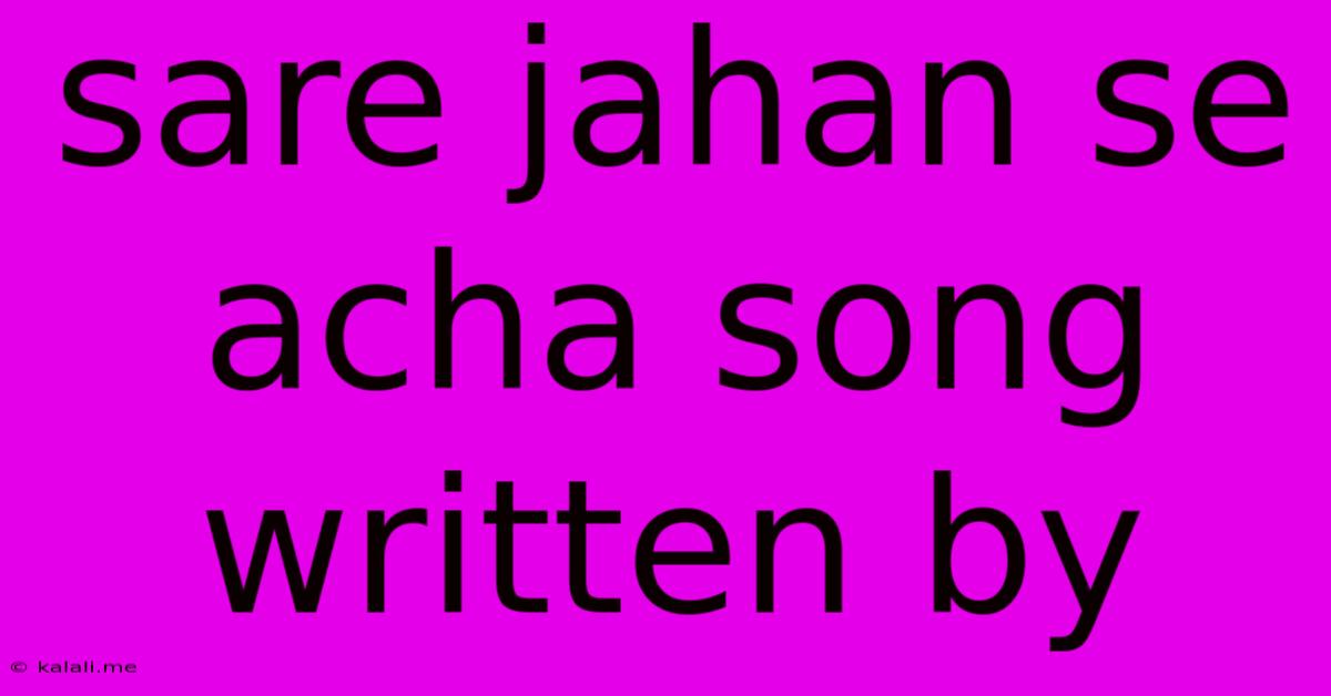 Sare Jahan Se Acha Song Written By
