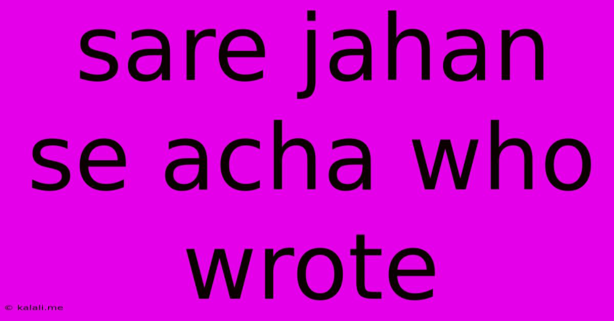 Sare Jahan Se Acha Who Wrote