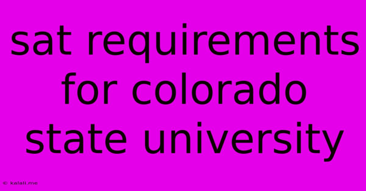 Sat Requirements For Colorado State University