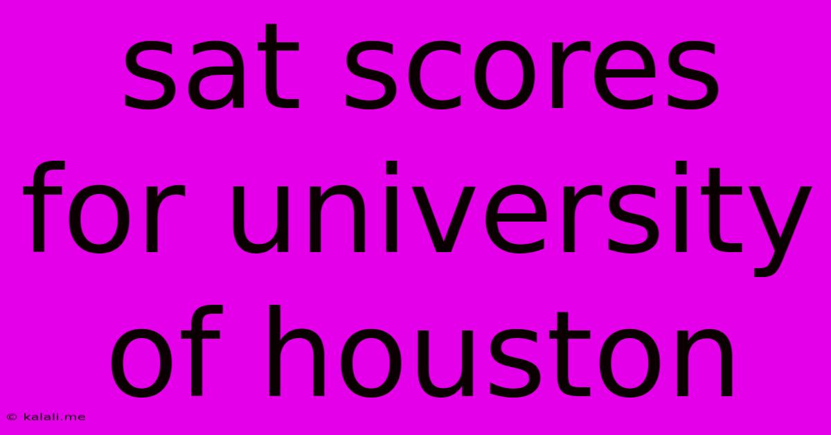 Sat Scores For University Of Houston