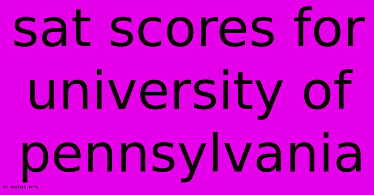 Sat Scores For University Of Pennsylvania