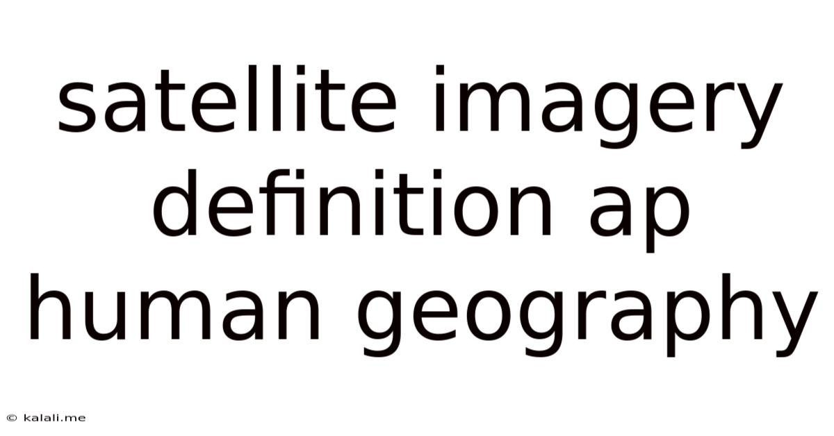 Satellite Imagery Definition Ap Human Geography