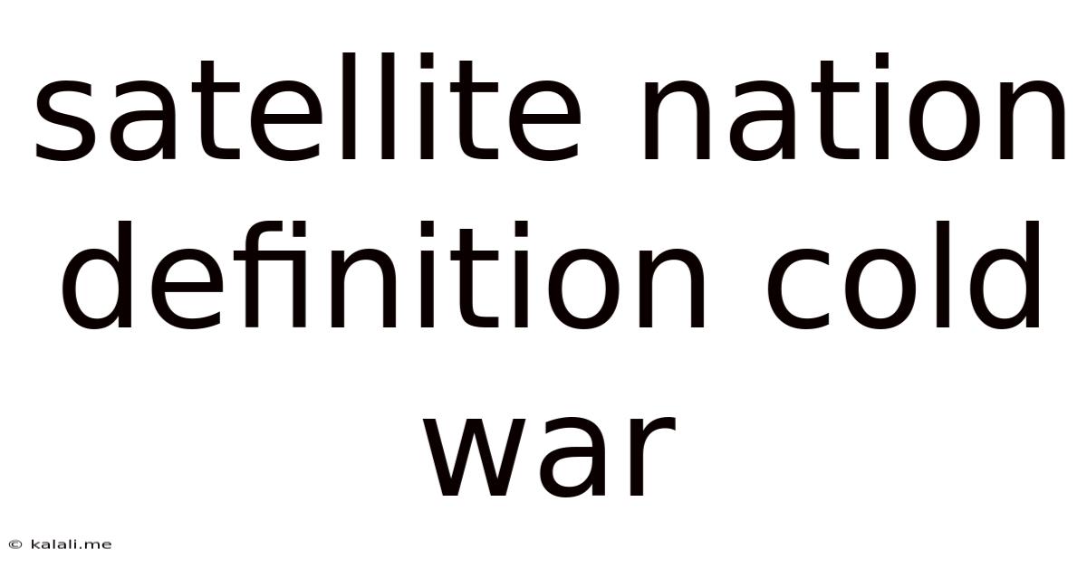 Satellite Nation Definition Cold War