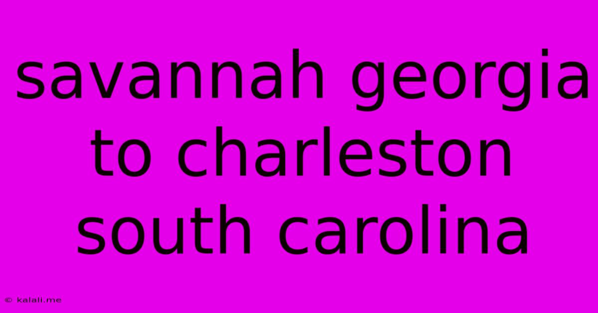 Savannah Georgia To Charleston South Carolina