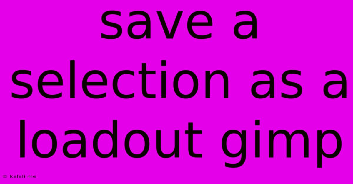 Save A Selection As A Loadout Gimp