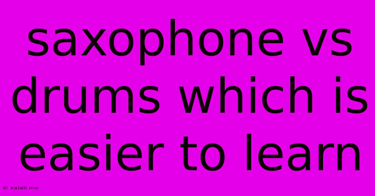 Saxophone Vs Drums Which Is Easier To Learn
