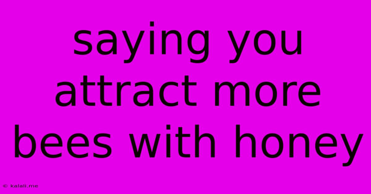 Saying You Attract More Bees With Honey