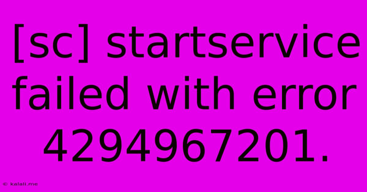 [sc] Startservice Failed With Error 4294967201.