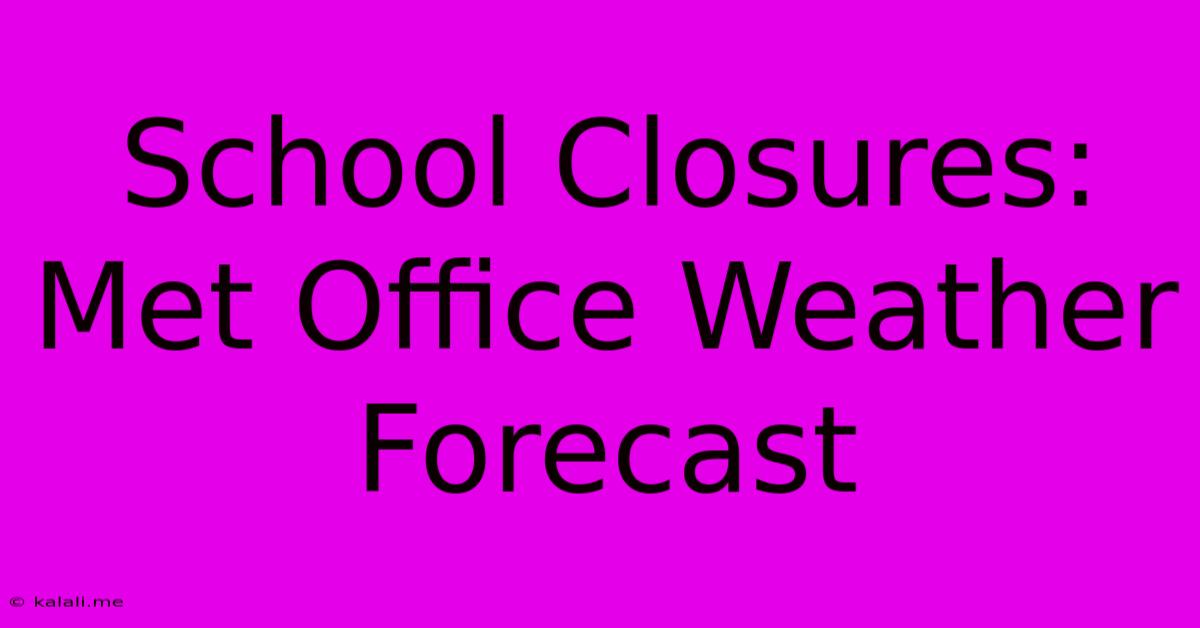 School Closures: Met Office Weather Forecast