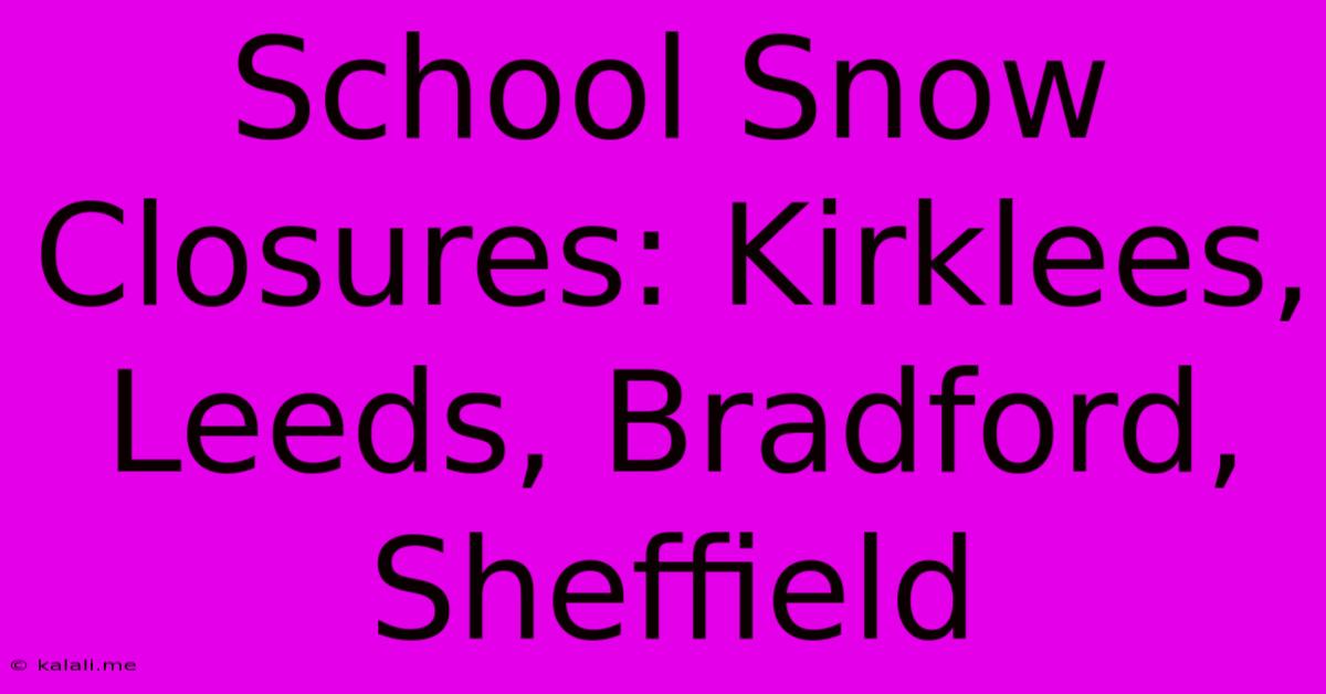 School Snow Closures: Kirklees, Leeds, Bradford, Sheffield