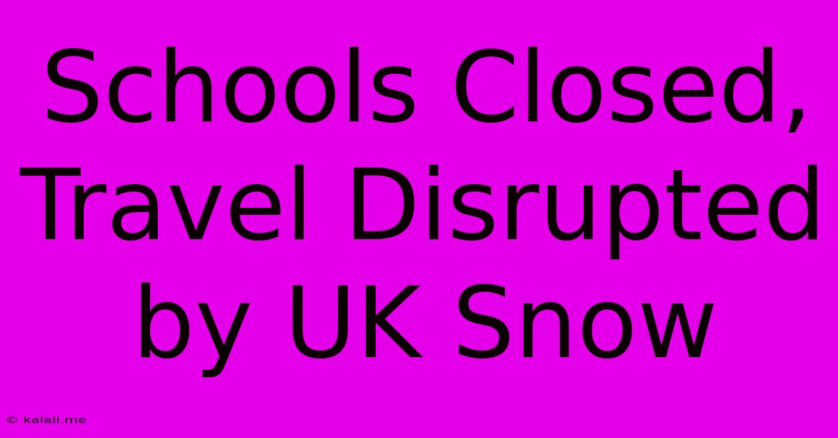 Schools Closed, Travel Disrupted By UK Snow