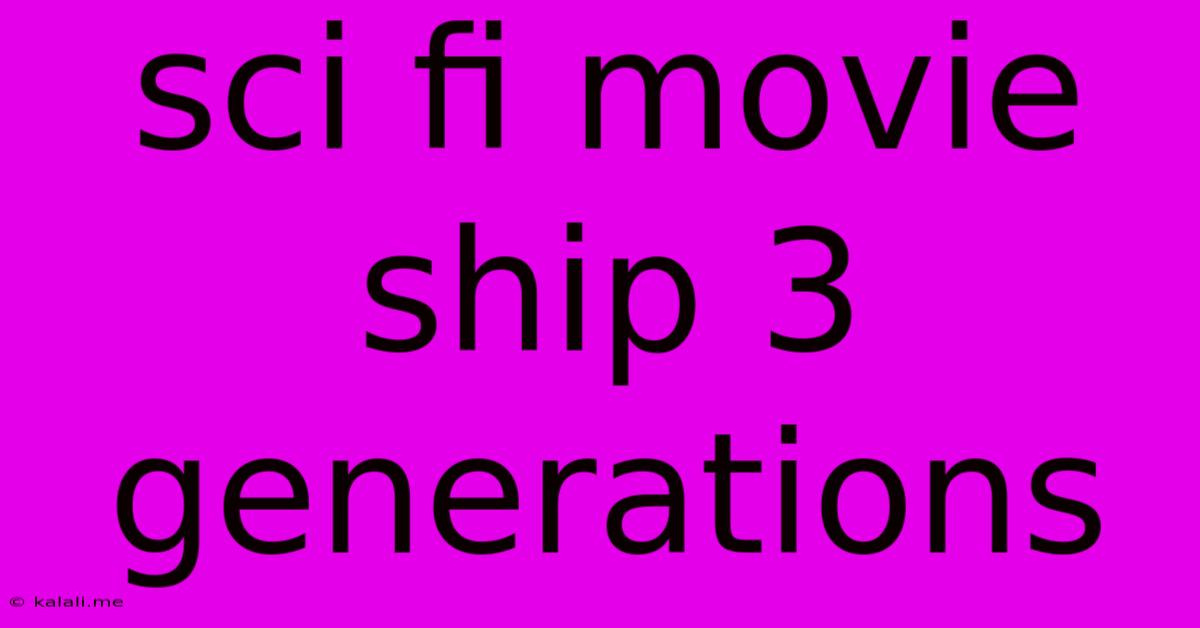 Sci Fi Movie Ship 3 Generations