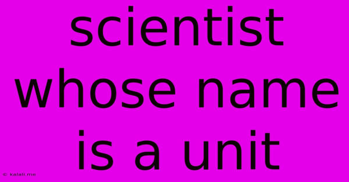 Scientist Whose Name Is A Unit