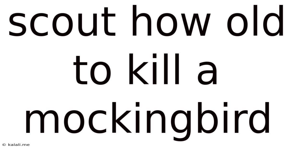 Scout How Old To Kill A Mockingbird
