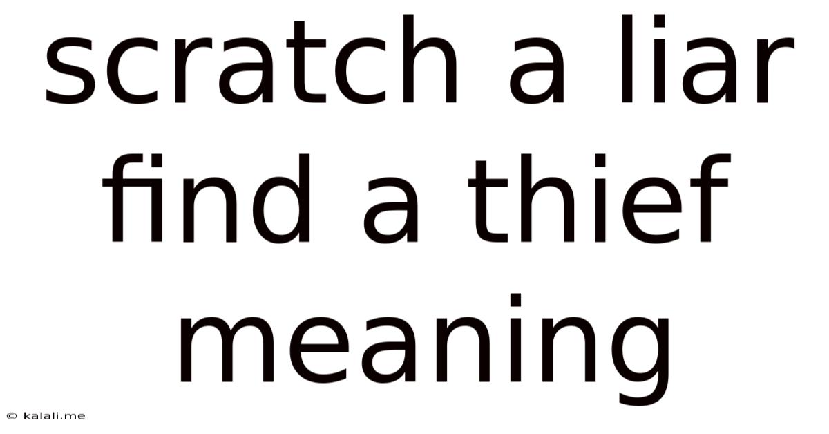 Scratch A Liar Find A Thief Meaning