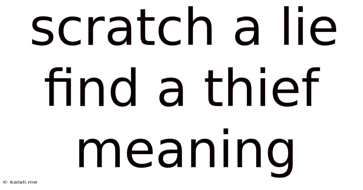 Scratch A Lie Find A Thief Meaning