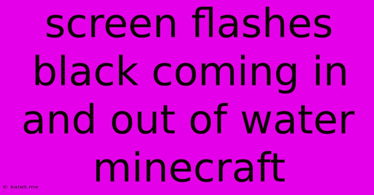 Screen Flashes Black Coming In And Out Of Water Minecraft