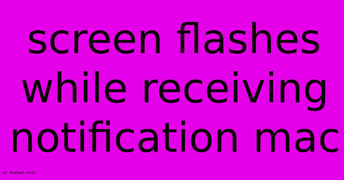 Screen Flashes While Receiving Notification Mac