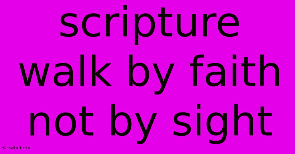 Scripture Walk By Faith Not By Sight