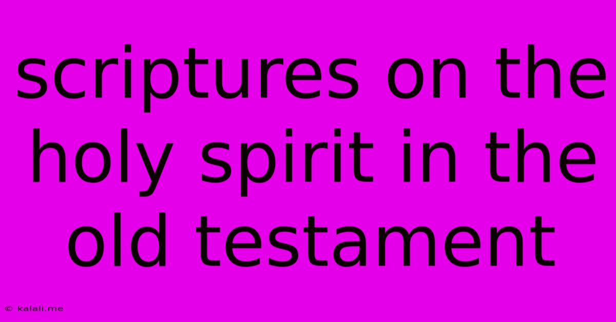 Scriptures On The Holy Spirit In The Old Testament