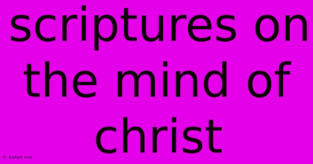 Scriptures On The Mind Of Christ