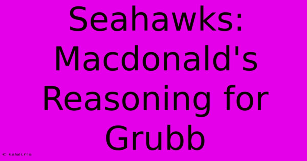 Seahawks: Macdonald's Reasoning For Grubb