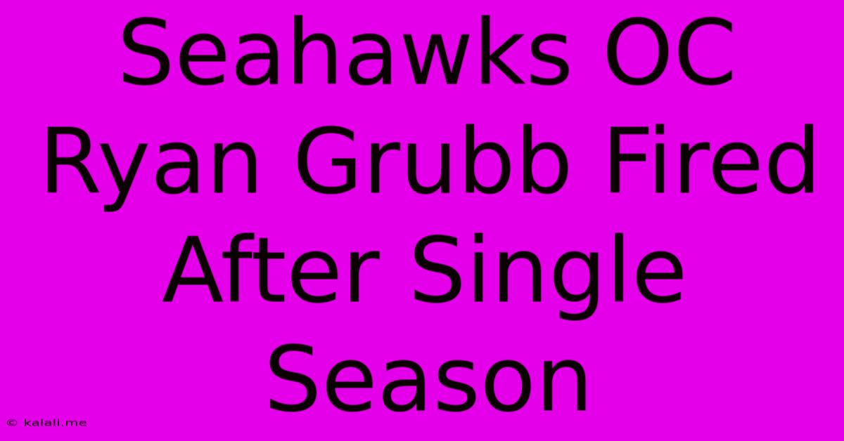 Seahawks OC Ryan Grubb Fired After Single Season