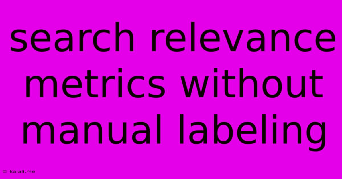 Search Relevance Metrics Without Manual Labeling