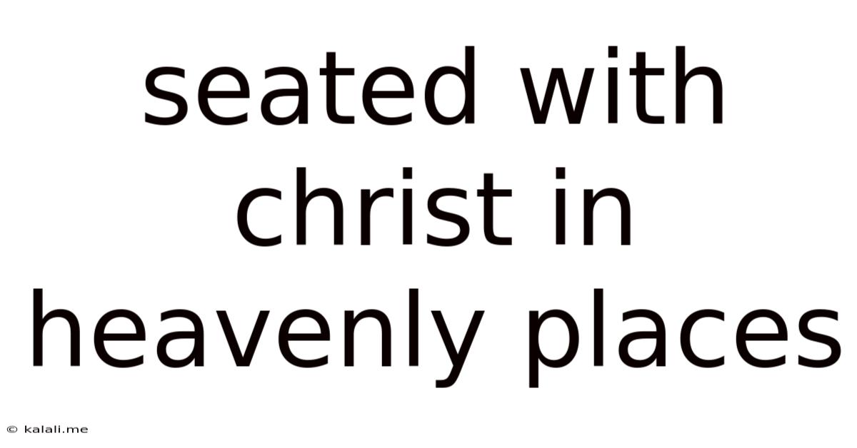 Seated With Christ In Heavenly Places
