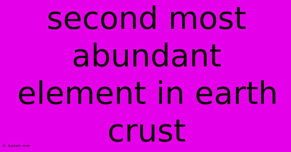 Second Most Abundant Element In Earth Crust