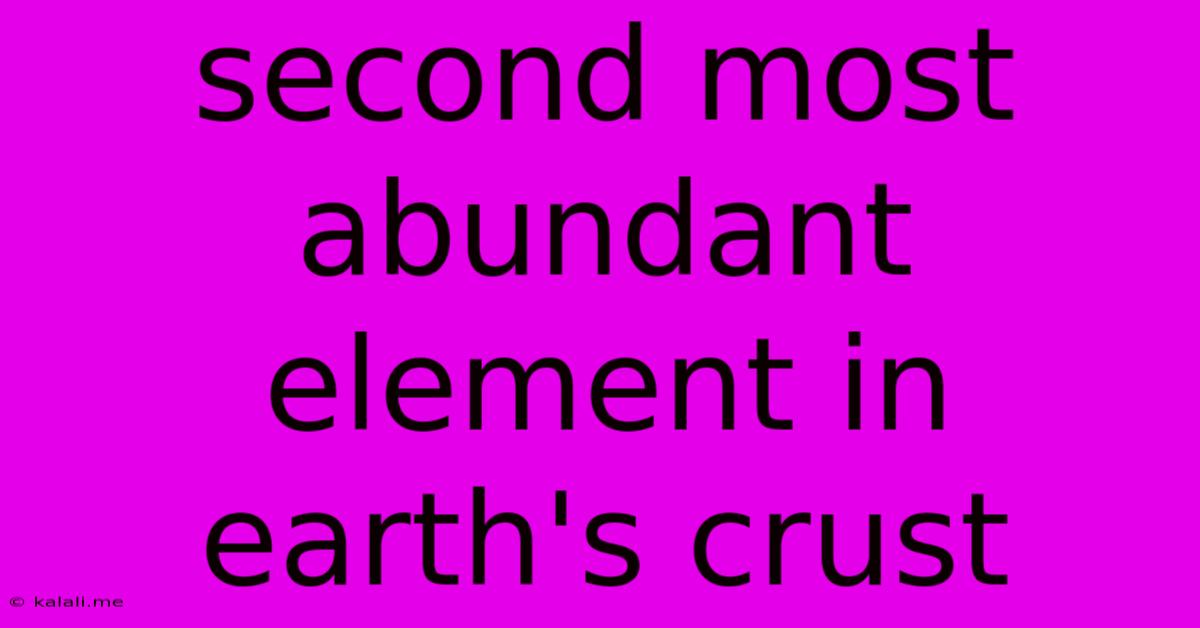 Second Most Abundant Element In Earth's Crust