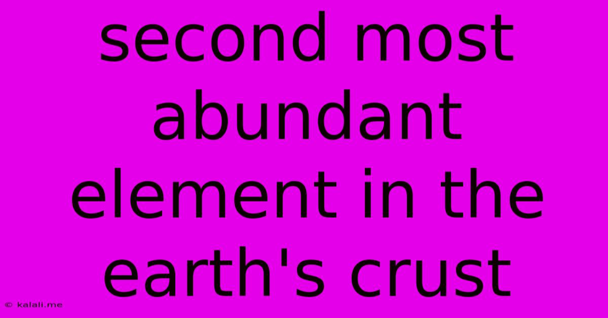 Second Most Abundant Element In The Earth's Crust