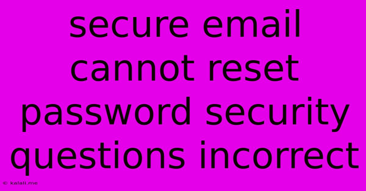 Secure Email Cannot Reset Password Security Questions Incorrect